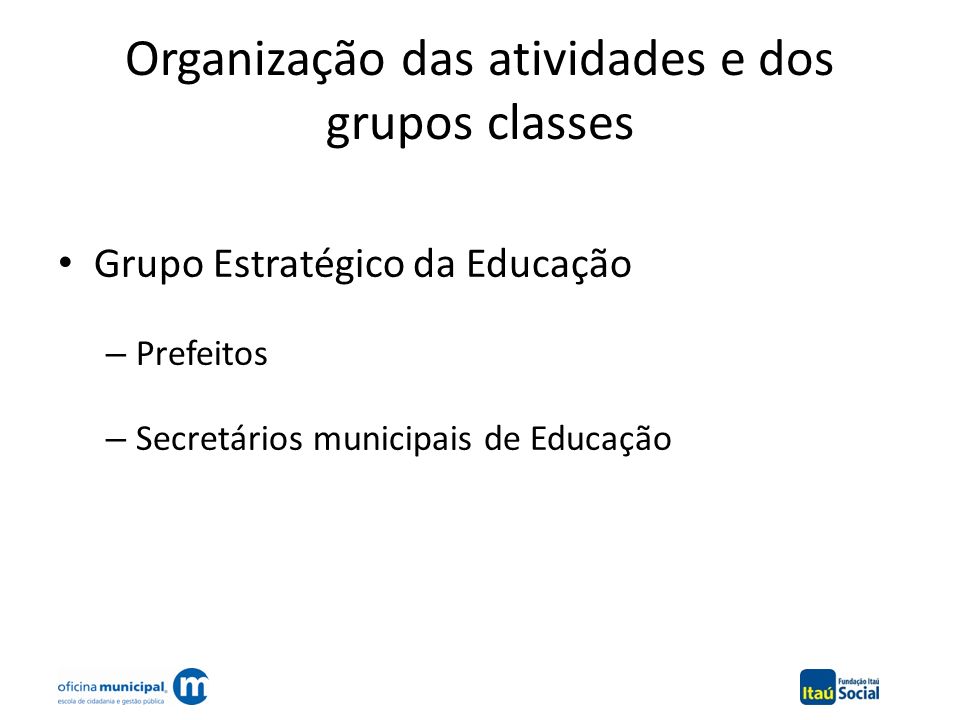 Organização das atividades e dos grupos classes Grupo Estratégico da Educação – Prefeitos – Secretários municipais de Educação