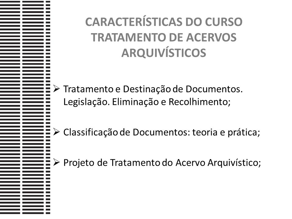 CARACTERÍSTICAS DO CURSO TRATAMENTO DE ACERVOS ARQUIVÍSTICOS  Tratamento e Destinação de Documentos.