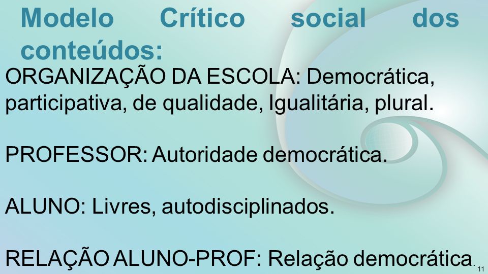 Modelo Crítico social dos conteúdos: 11 ORGANIZAÇÃO DA ESCOLA: Democrática, participativa, de qualidade, Igualitária, plural.