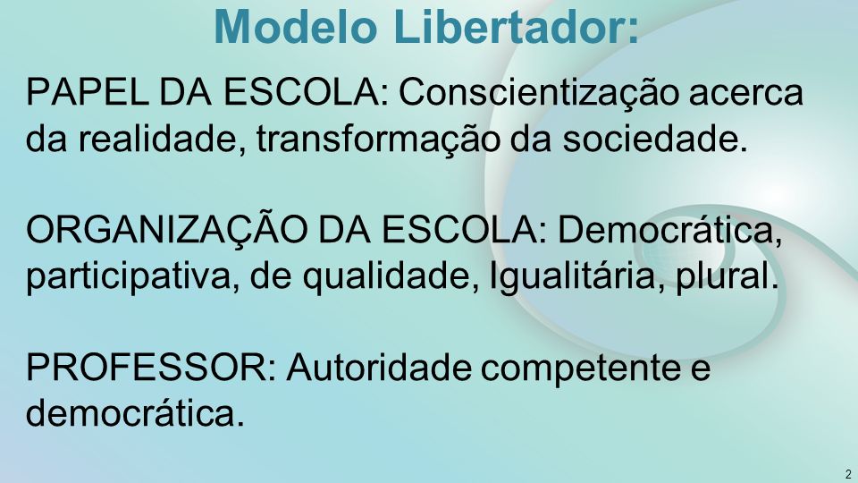 Modelo Libertador: PAPEL DA ESCOLA: Conscientização acerca da realidade, transformação da sociedade.