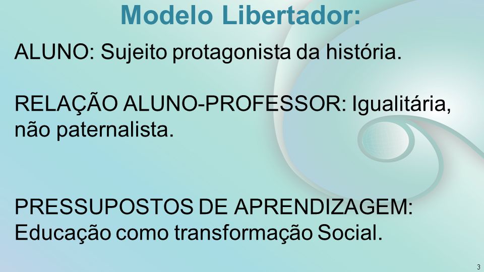 Modelo Libertador: ALUNO: Sujeito protagonista da história.