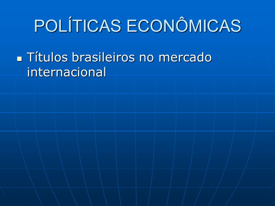 POLÍTICAS ECONÔMICAS Títulos brasileiros no mercado internacional Títulos brasileiros no mercado internacional