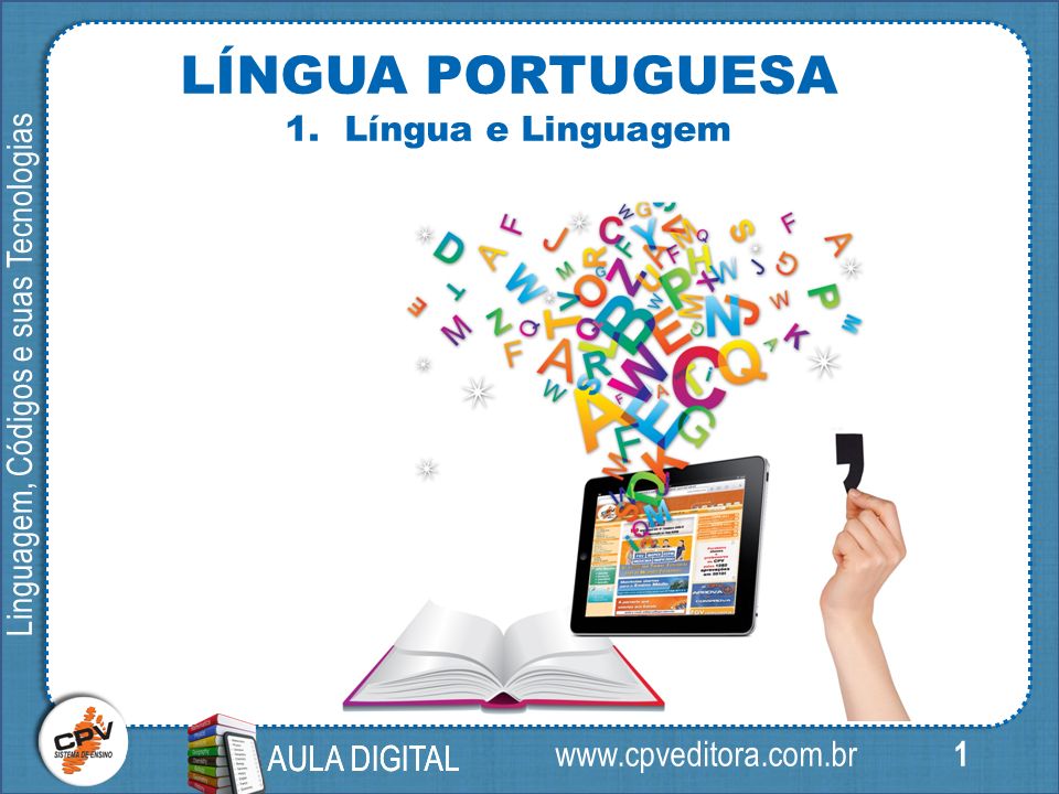 1 Linguagem, Códigos e suas Tecnologias AULA DIGITAL LÍNGUA PORTUGUESA 1.Língua e Linguagem AULA DIGITAL