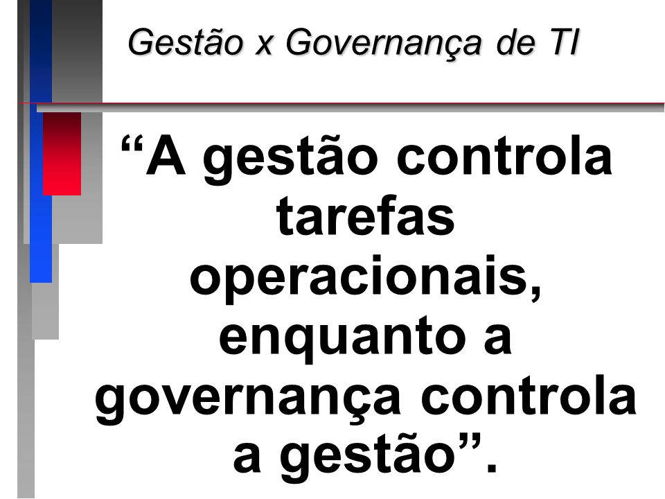 A gestão controla tarefas operacionais, enquanto a governança controla a gestão .