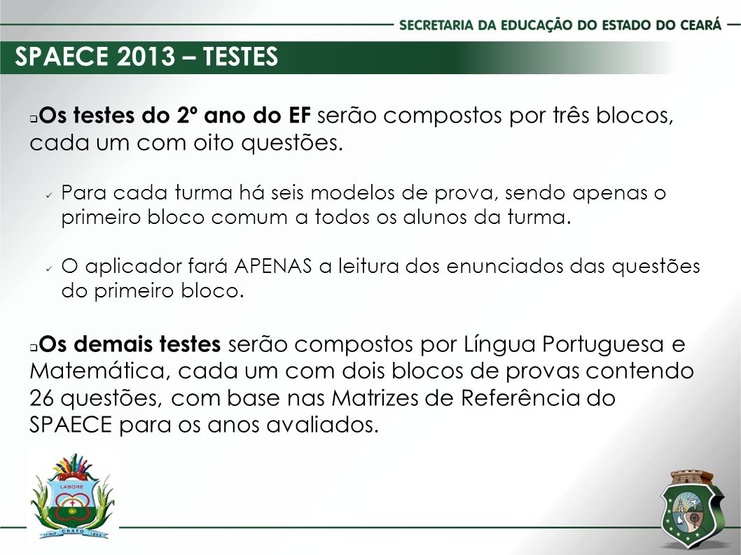 SPAECE 2013 – TESTES  Os testes do 2º ano do EF serão compostos por três blocos, cada um com oito questões.