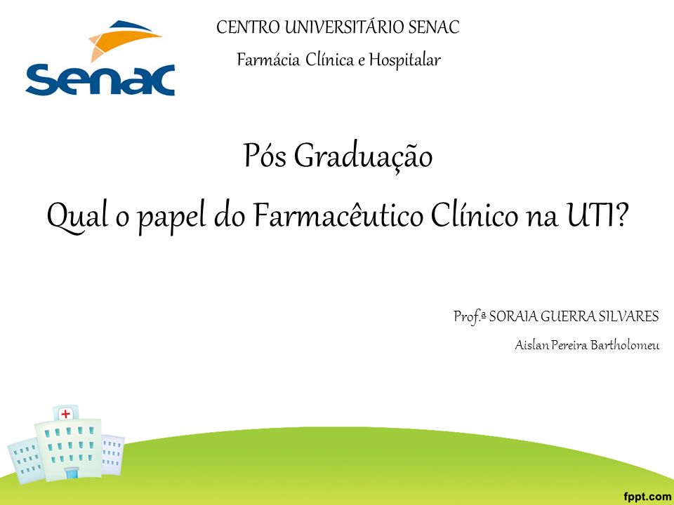 CENTRO UNIVERSITÁRIO SENAC Farmácia Clínica e Hospitalar Pós Graduação Qual o papel do Farmacêutico Clínico na UTI.