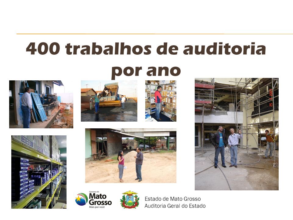 400 trabalhos de auditoria por ano Estado de Mato Grosso Auditoria Geral do Estado