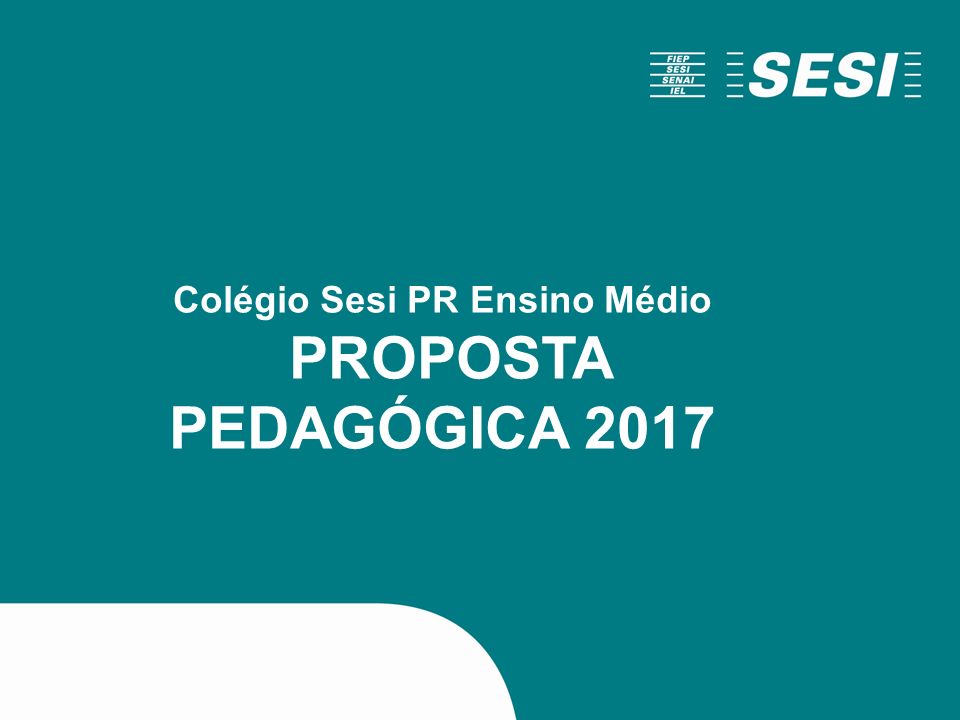 Colégio Sesi PR Ensino Médio PROPOSTA PEDAGÓGICA 2017