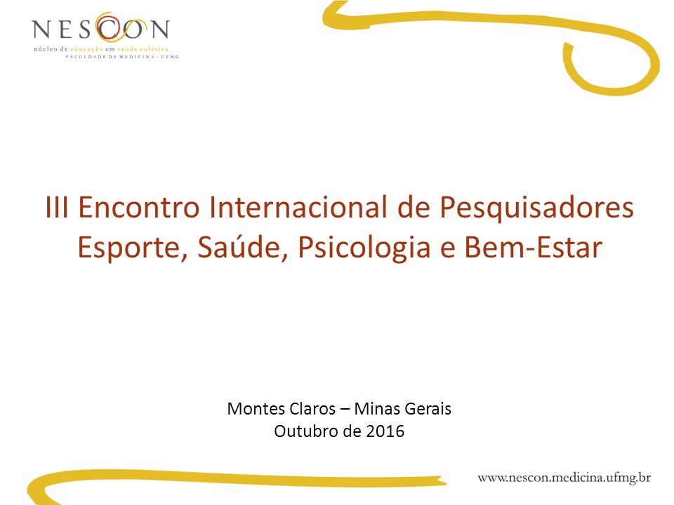 III Encontro Internacional de Pesquisadores Esporte, Saúde, Psicologia e Bem-Estar Montes Claros – Minas Gerais Outubro de 2016