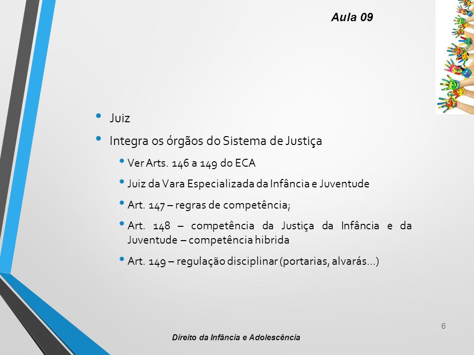 6 Aula 09 Direito da Infância e Adolescência Juiz Integra os órgãos do Sistema de Justiça Ver Arts.