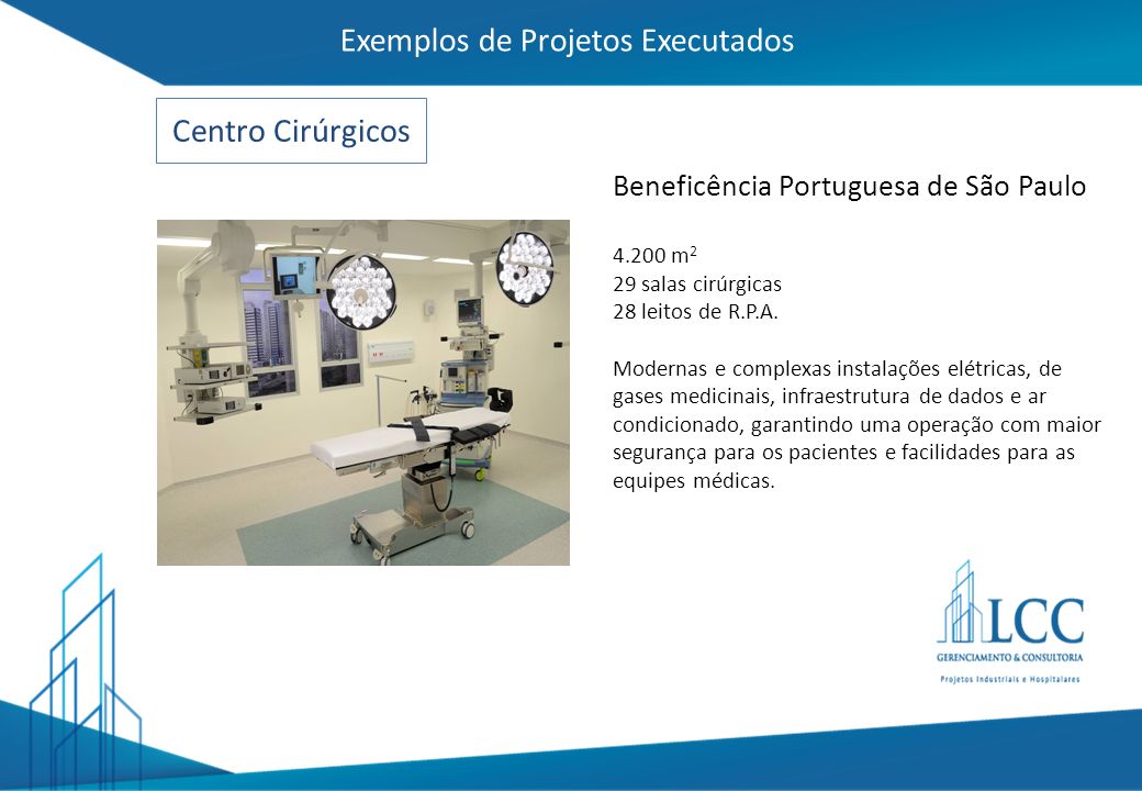 Exemplos de Projetos Executados Centro Cirúrgicos Beneficência Portuguesa de São Paulo m 2 29 salas cirúrgicas 28 leitos de R.P.A.
