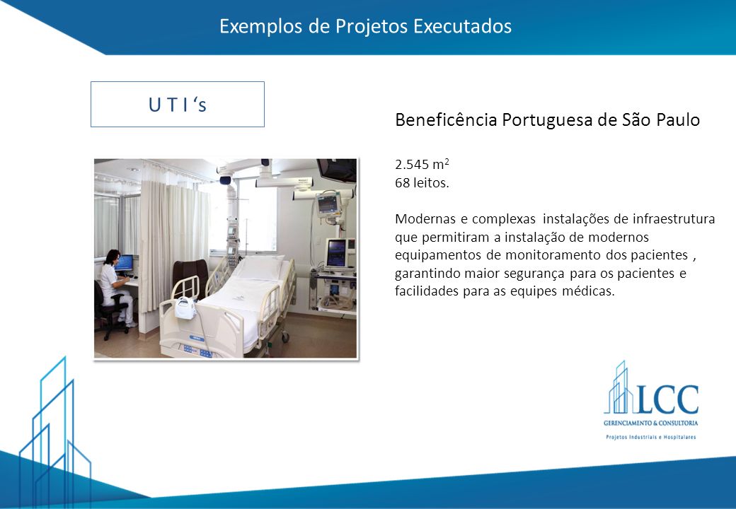 Exemplos de Projetos Executados U T I ‘s Beneficência Portuguesa de São Paulo m 2 68 leitos.