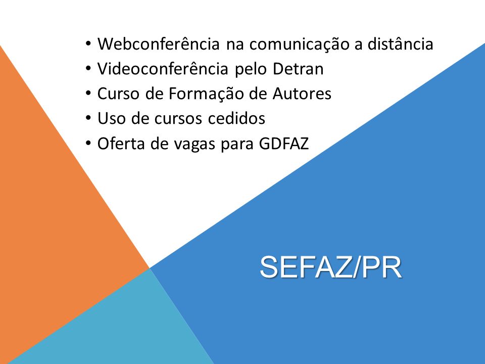 SEFAZ/PR Webconferência na comunicação a distância Videoconferência pelo Detran Curso de Formação de Autores Uso de cursos cedidos Oferta de vagas para GDFAZ