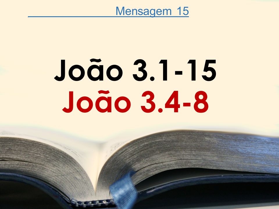 Mensagem 15. João João 3.4-8