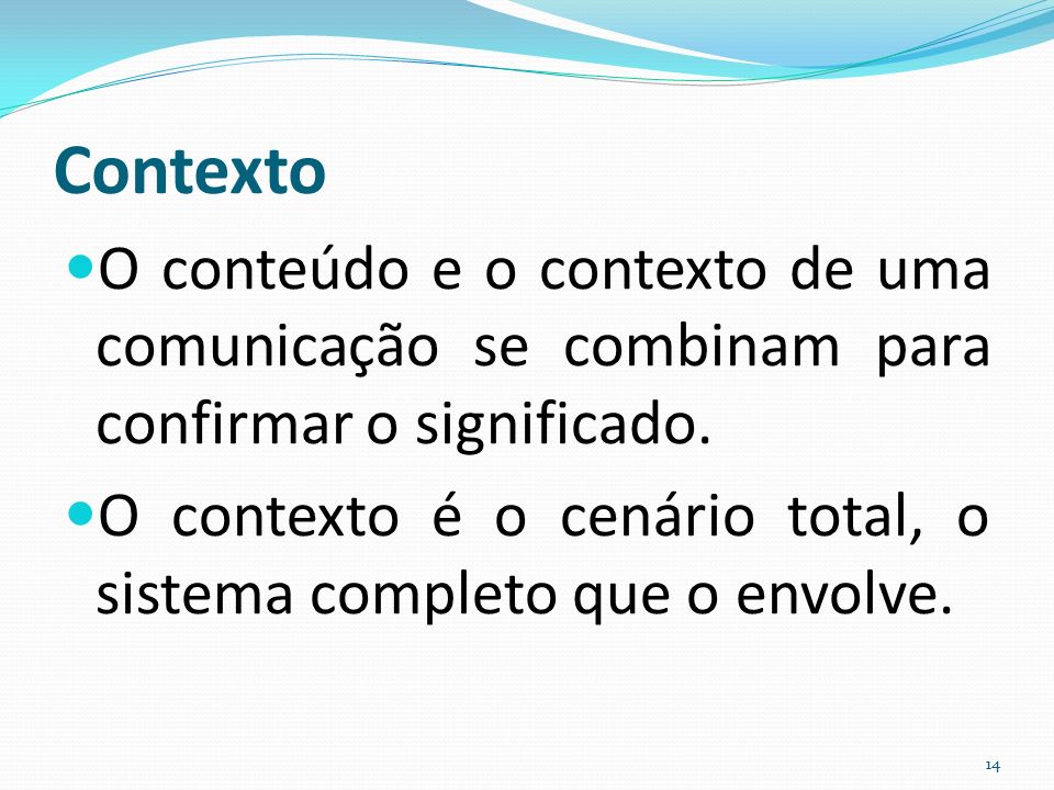 Contexto O conteúdo e o contexto de uma comunicação se combinam para confirmar o significado.