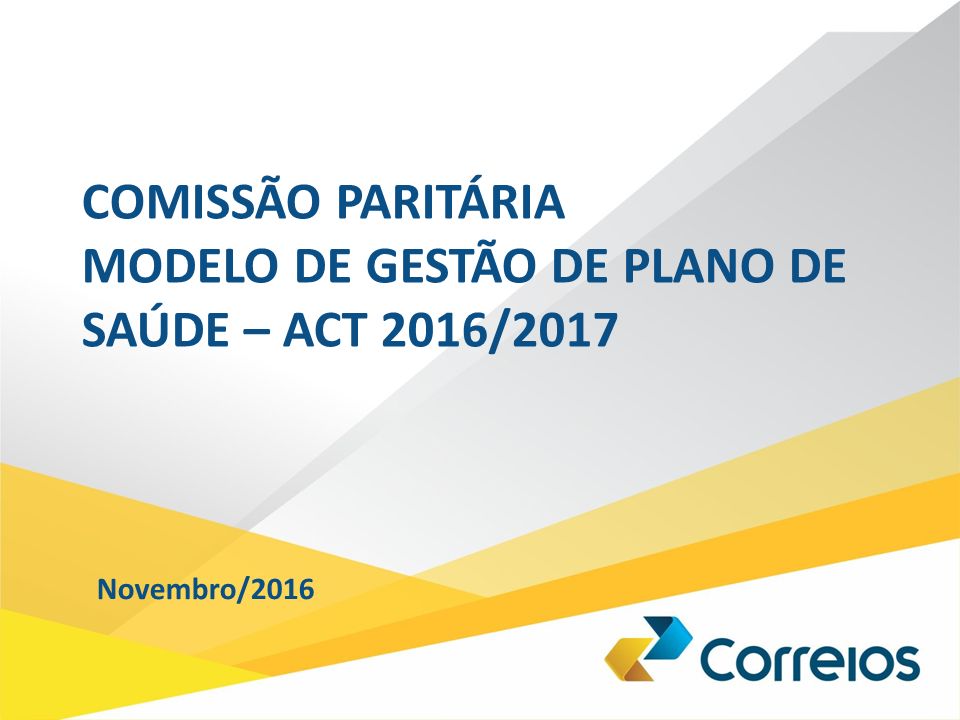 COMISSÃO PARITÁRIA MODELO DE GESTÃO DE PLANO DE SAÚDE – ACT 2016/2017 Novembro/2016