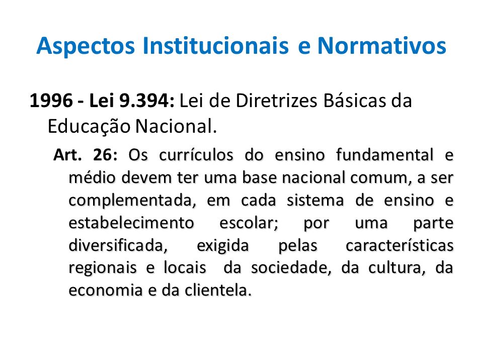 Aspectos Institucionais e Normativos Lei 9.394: Lei de Diretrizes Básicas da Educação Nacional.