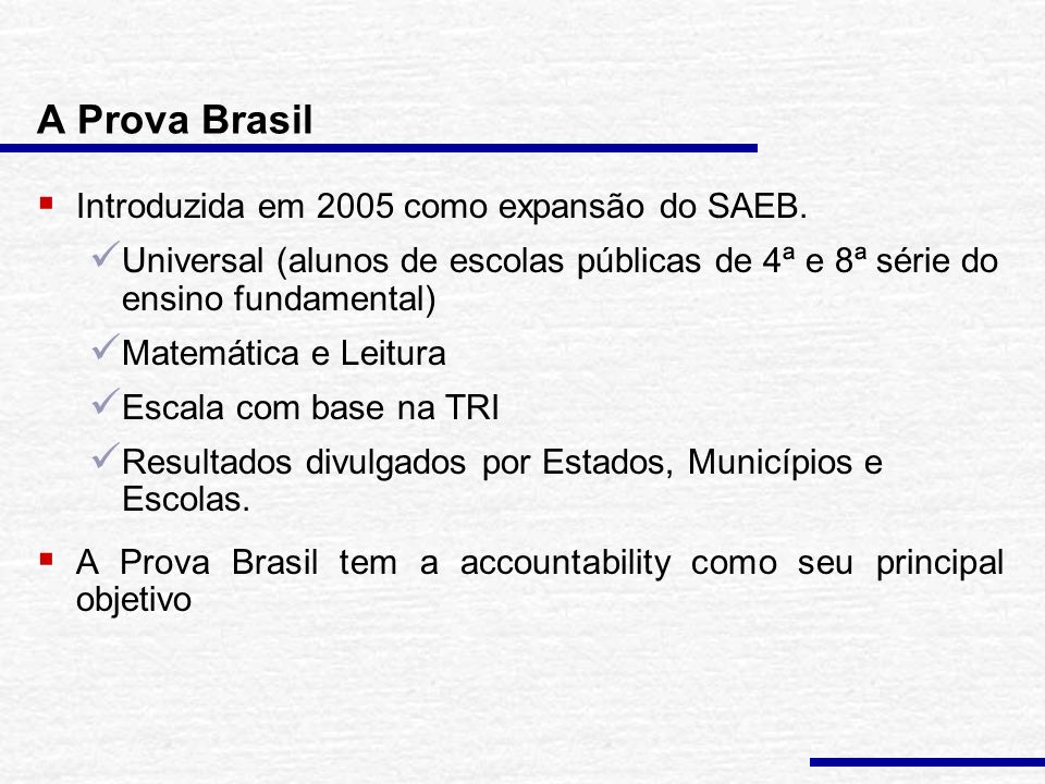 A Prova Brasil  Introduzida em 2005 como expansão do SAEB.