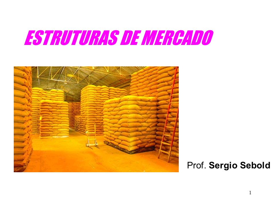 1 ESTRUTURAS DE MERCADO Prof. Sergio Sebold