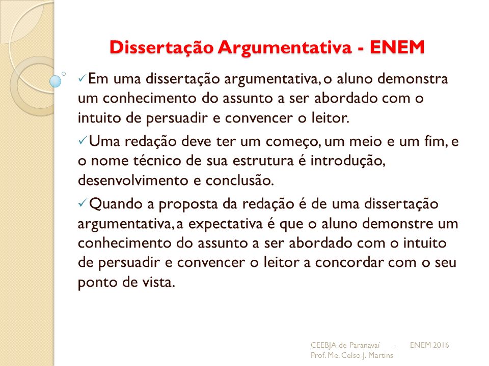 Dissertação Argumentativa - ENEM Em uma dissertação argumentativa, o aluno demonstra um conhecimento do assunto a ser abordado com o intuito de persuadir e convencer o leitor.