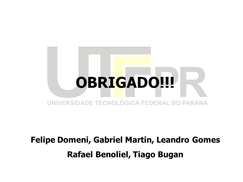 OBRIGADO!!! Felipe Domeni, Gabriel Martin, Leandro Gomes Rafael Benoliel, Tiago Bugan