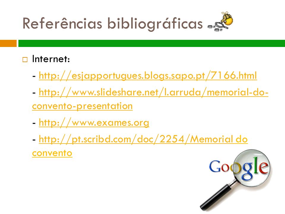 Referências bibliográficas  Internet: convento-presentationhttp://  convento-presentation do conventohttp://pt.scribd.com/doc/2254/Memorial