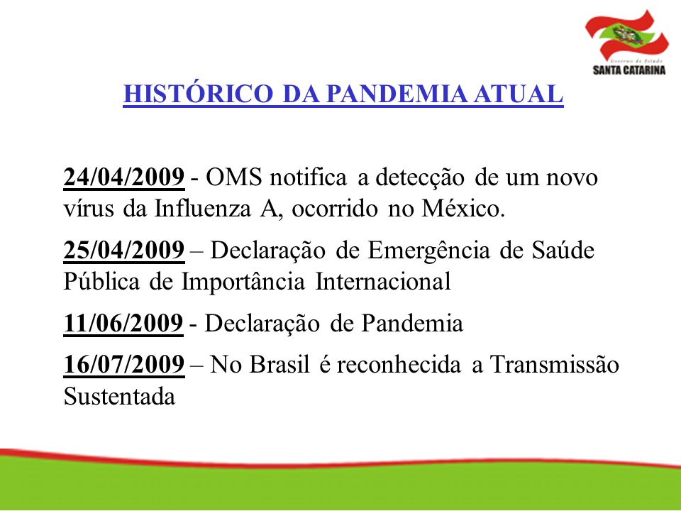 HISTÓRICO DA PANDEMIA ATUAL 24/04/ OMS notifica a detecção de um novo vírus da Influenza A, ocorrido no México.