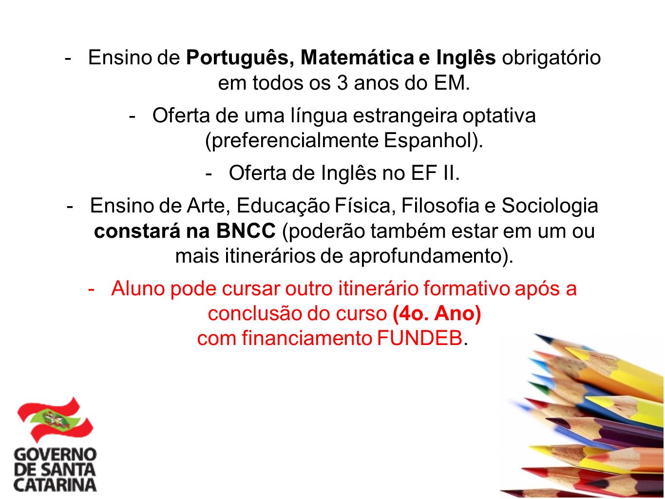 -Ensino de Português, Matemática e Inglês obrigatório em todos os 3 anos do EM.