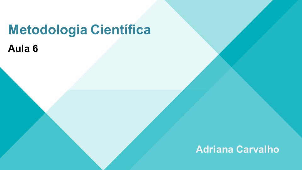 Metodologia Científica Adriana Carvalho Aula 6