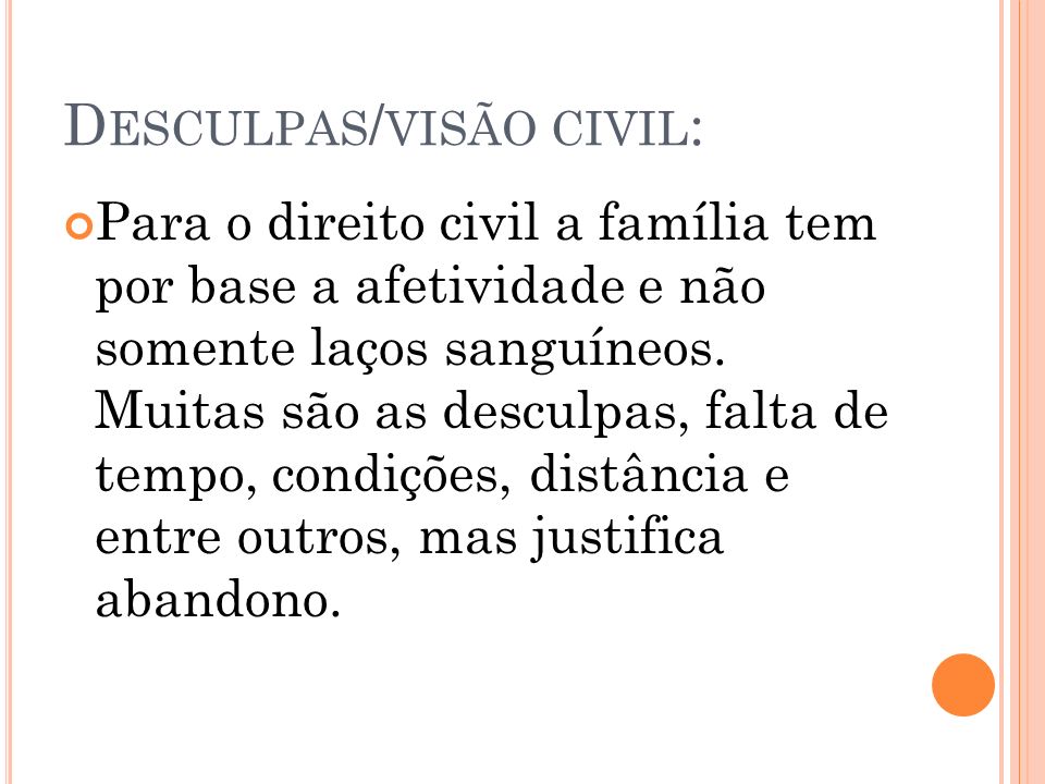 D ESCULPAS / VISÃO CIVIL : Para o direito civil a família tem por base a afetividade e não somente laços sanguíneos.