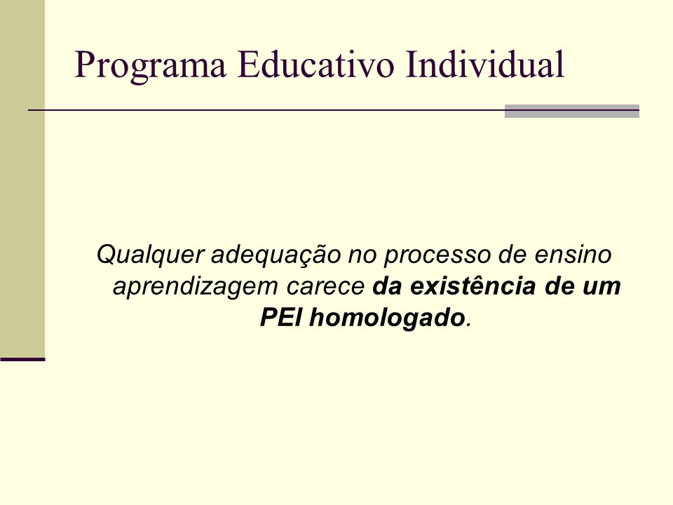 Programa Educativo Individual Qualquer adequação no processo de ensino aprendizagem carece da existência de um PEI homologado.