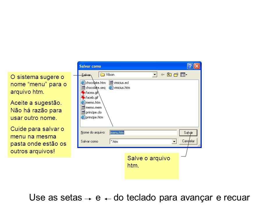 Use as setas e do teclado para avançar e recuar O sistema sugere o nome menu para o arquivo htm.