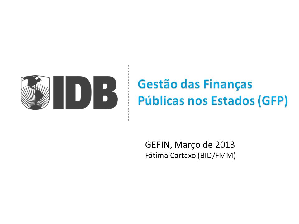 GEFIN, Março de 2013 Fátima Cartaxo (BID/FMM)