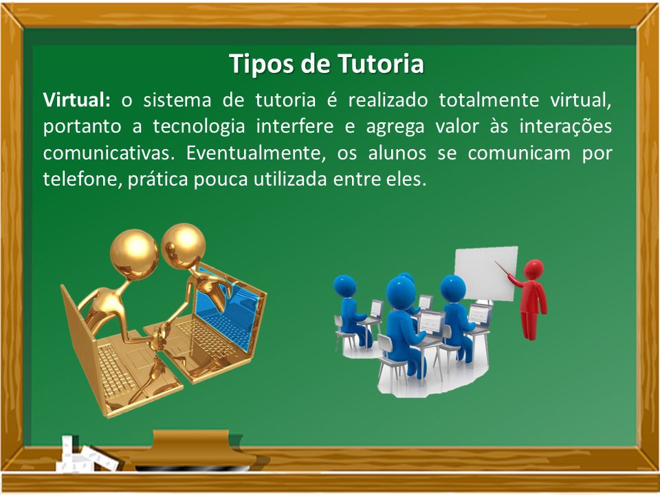 Virtual: o sistema de tutoria é realizado totalmente virtual, portanto a tecnologia interfere e agrega valor às interações comunicativas.