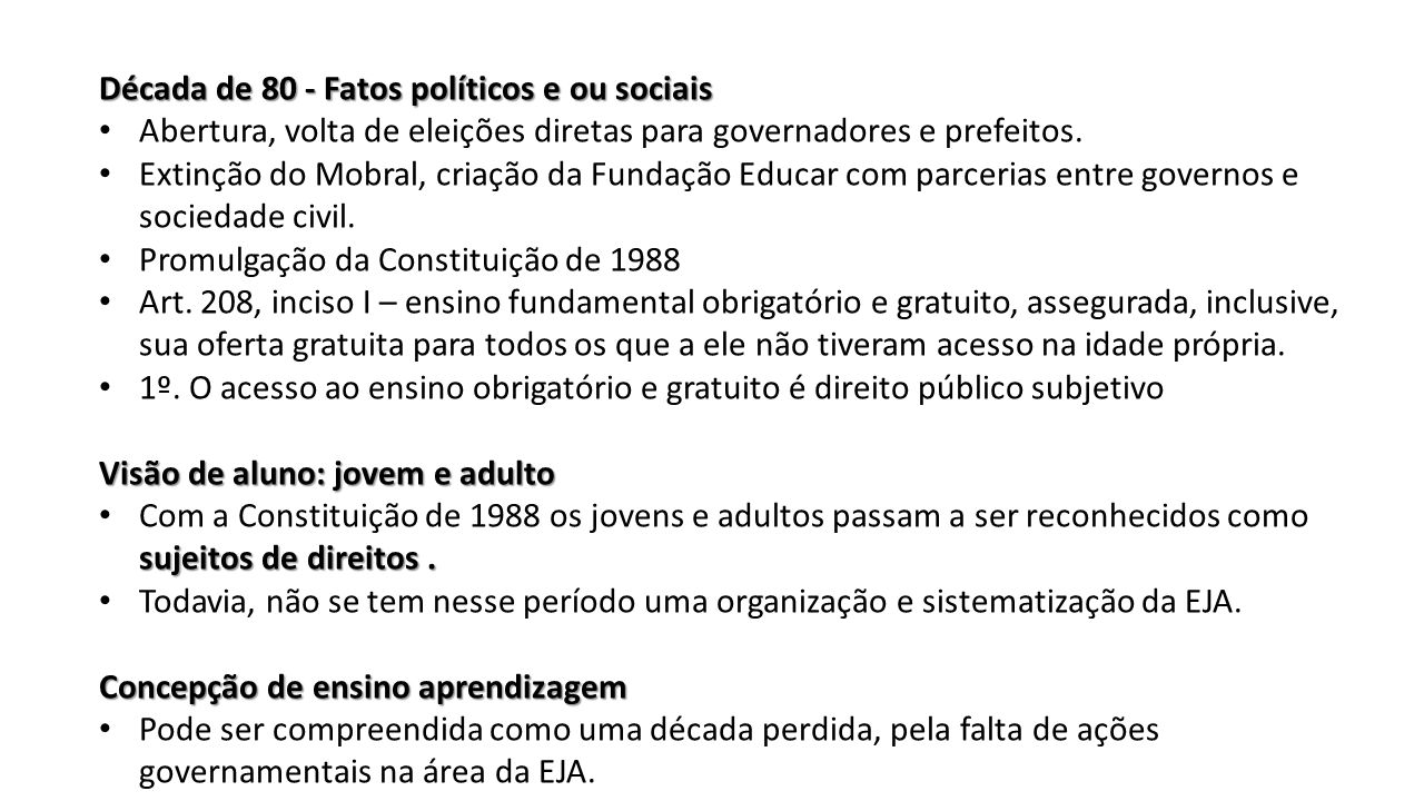 Década de 80 - Fatos políticos e ou sociais Abertura, volta de eleições diretas para governadores e prefeitos.