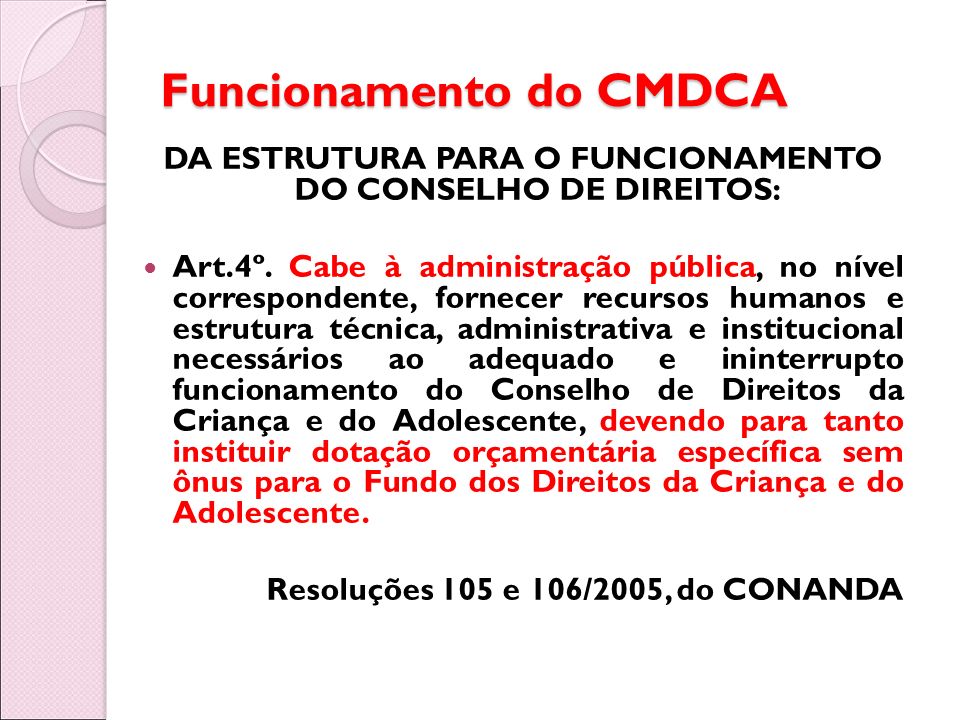 Funcionamento do CMDCA DA ESTRUTURA PARA O FUNCIONAMENTO DO CONSELHO DE DIREITOS: Art.4º.