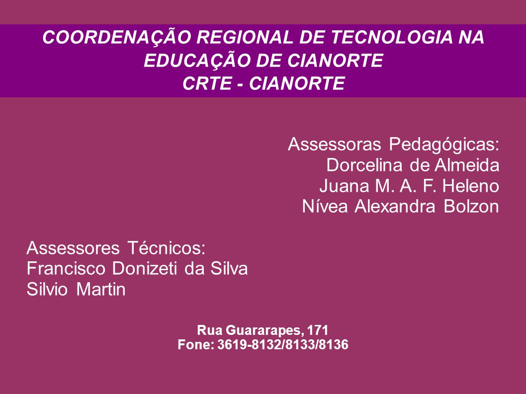 COORDENAÇÃO REGIONAL DE TECNOLOGIA NA EDUCAÇÃO DE CIANORTE CRTE - CIANORTE Assessoras Pedagógicas: Dorcelina de Almeida Juana M.