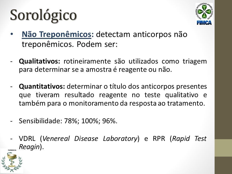 Sorológico Não Treponêmicos: detectam anticorpos não treponêmicos.
