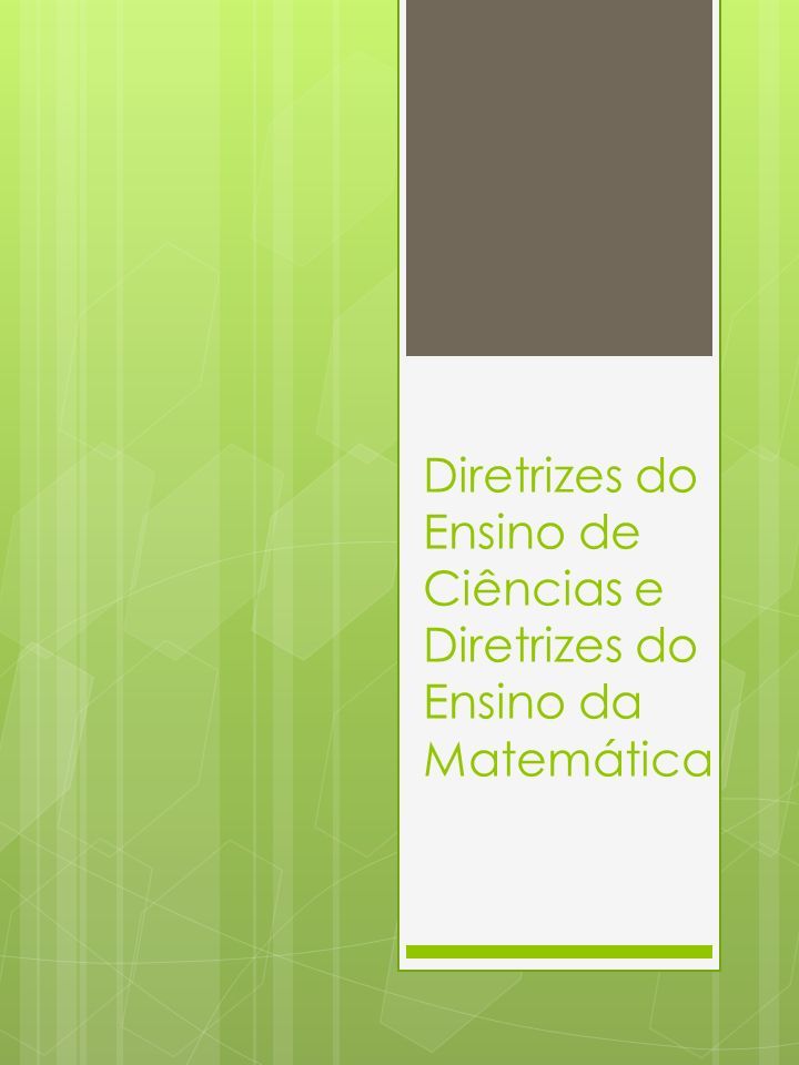 Diretrizes do Ensino de Ciências e Diretrizes do Ensino da Matemática