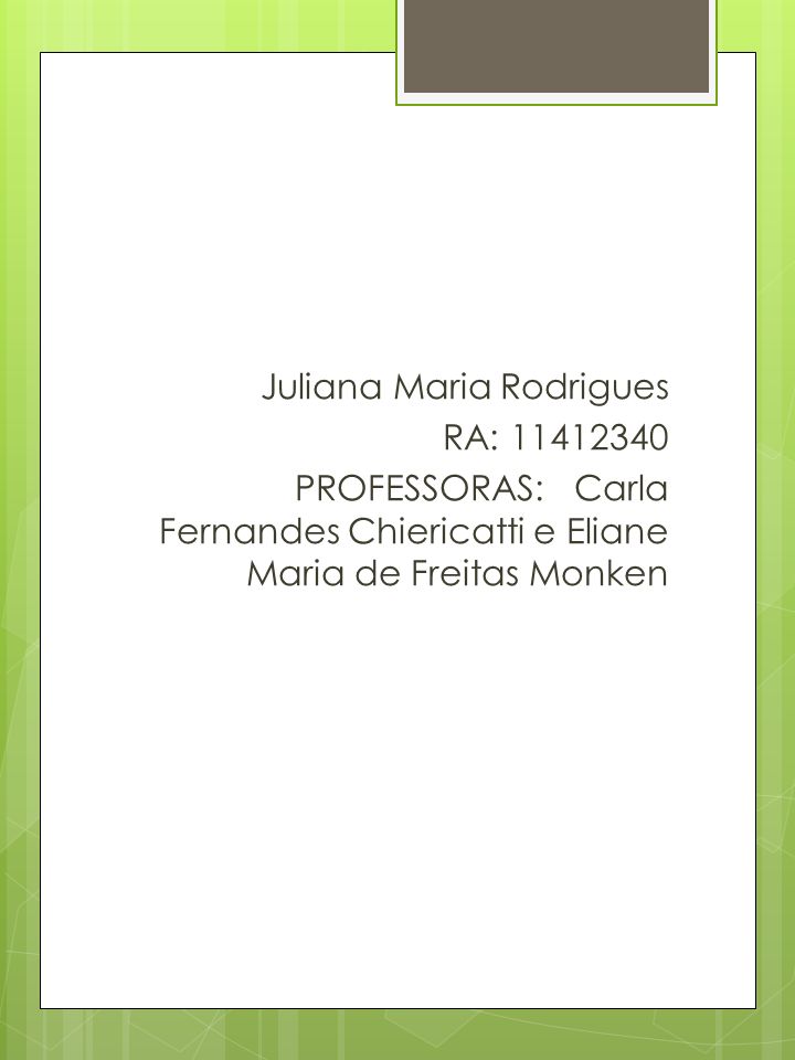 Juliana Maria Rodrigues RA: PROFESSORAS: Carla Fernandes Chiericatti e Eliane Maria de Freitas Monken