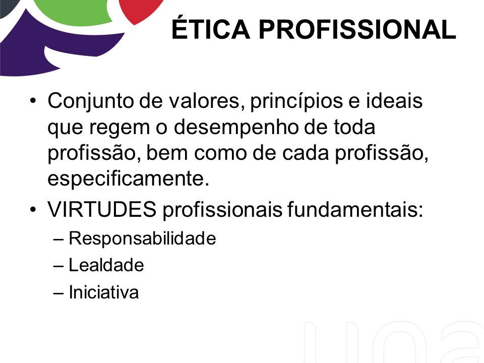 Conjunto de valores, princípios e ideais que regem o desempenho de toda profissão, bem como de cada profissão, especificamente.