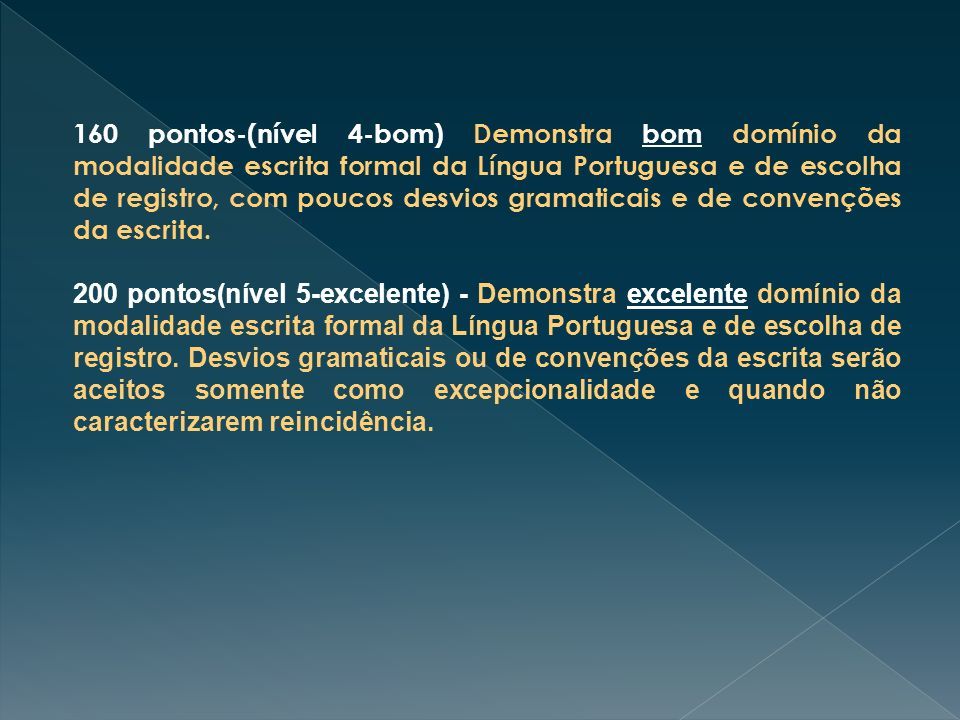 160 pontos-(nível 4-bom) Demonstra bom domínio da modalidade escrita formal da Língua Portuguesa e de escolha de registro, com poucos desvios gramaticais e de convenções da escrita.