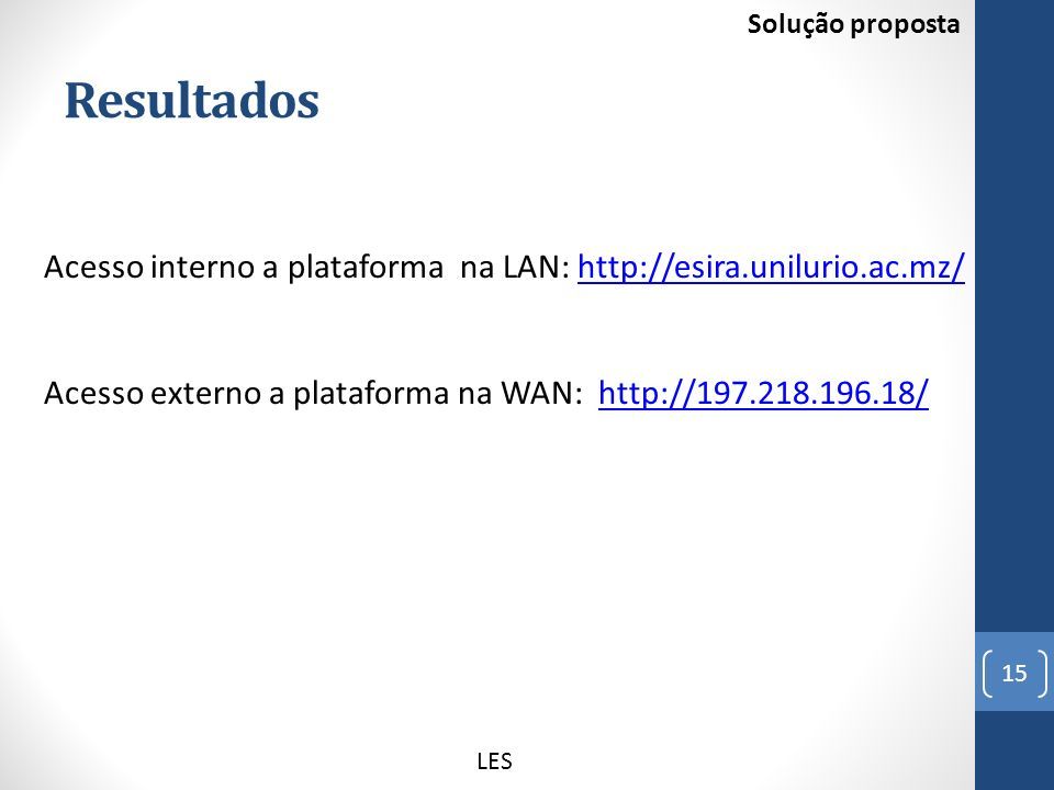Resultados LES 15 Solução proposta Acesso interno a plataforma na LAN:   Acesso externo a plataforma na WAN: