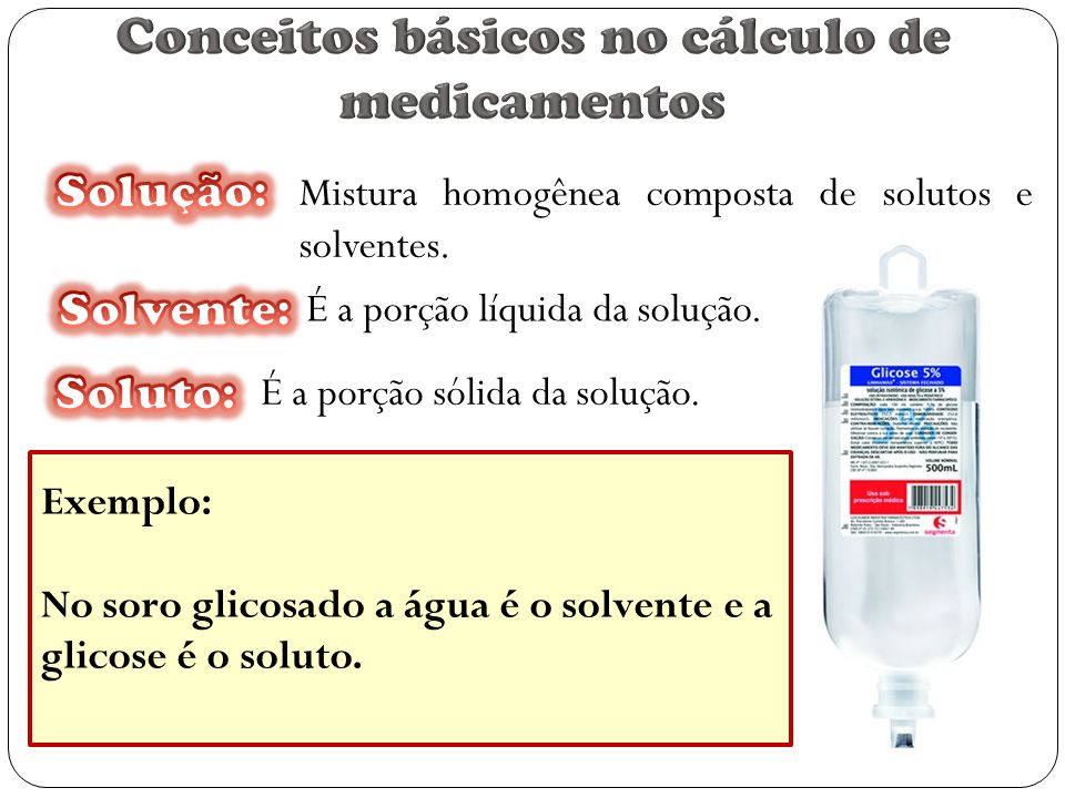 Exemplo: No soro glicosado a água é o solvente e a glicose é o soluto.