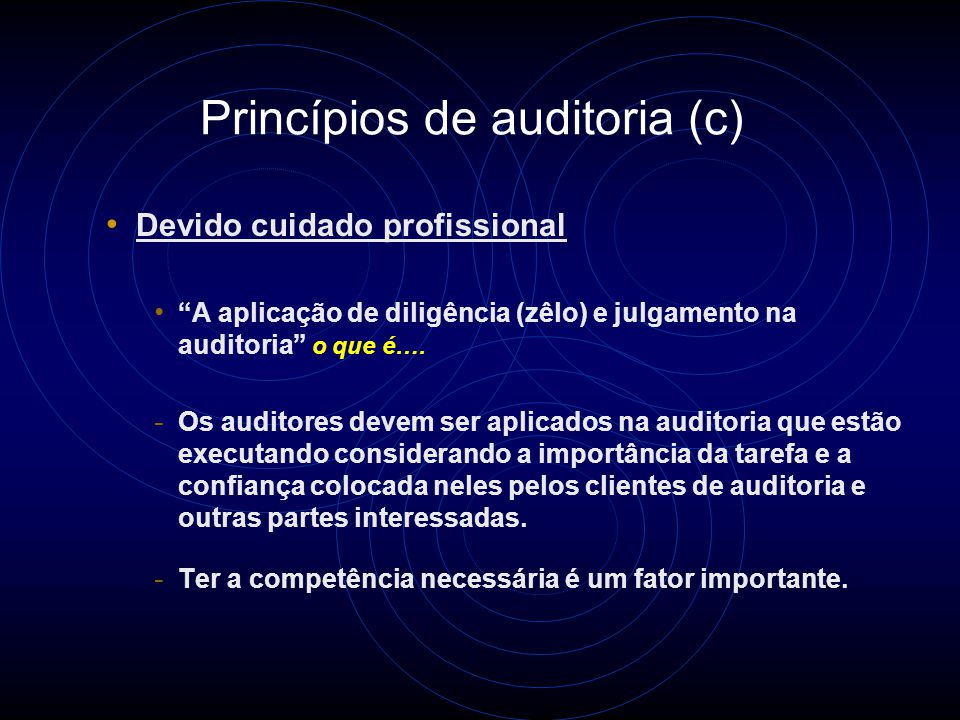 Princípios de auditoria (b) Apresentação justa A obrigação de reportar com veracidade e exatidão o que é….