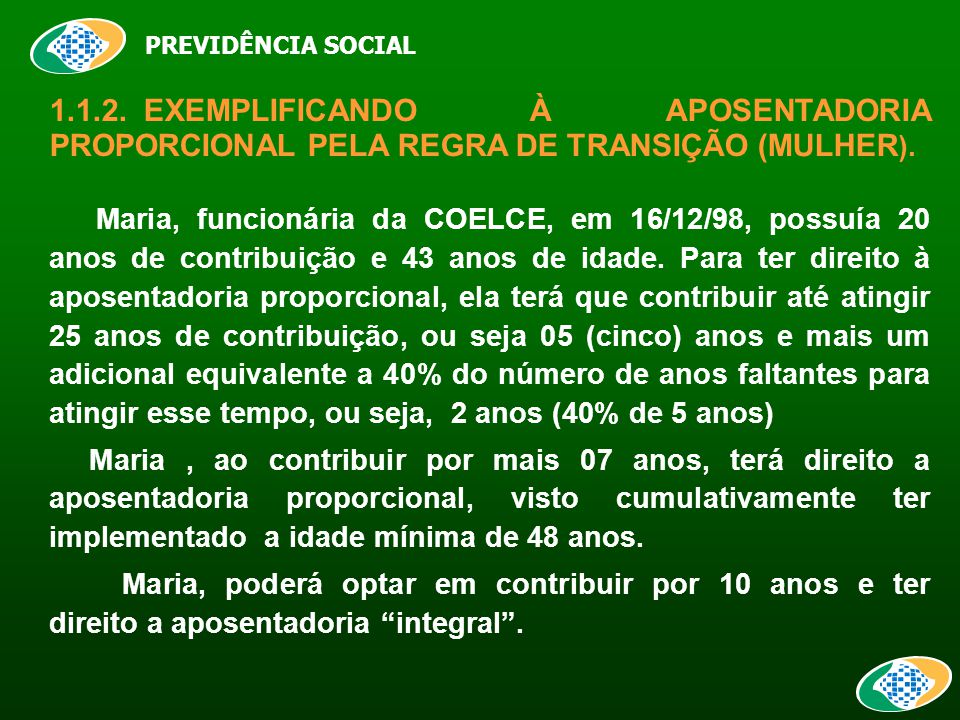 PREVIDÊNCIA SOCIAL EXEMPLIFICANDO À APOSENTADORIA PROPORCIONAL PELA REGRA DE TRANSIÇÃO (MULHER ).