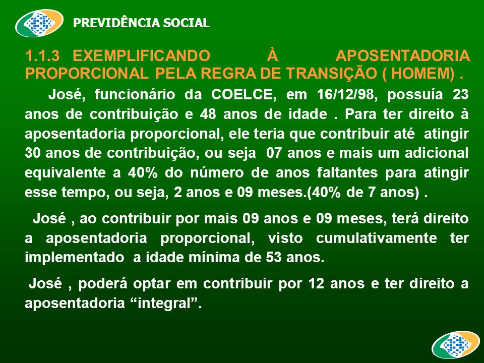 PREVIDÊNCIA SOCIAL 1.1.3EXEMPLIFICANDO À APOSENTADORIA PROPORCIONAL PELA REGRA DE TRANSIÇÃO ( HOMEM).