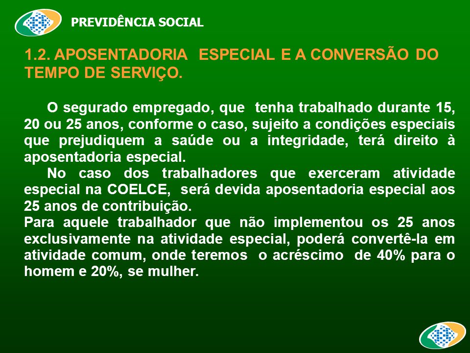 PREVIDÊNCIA SOCIAL 1.2. APOSENTADORIA ESPECIAL E A CONVERSÃO DO TEMPO DE SERVIÇO.