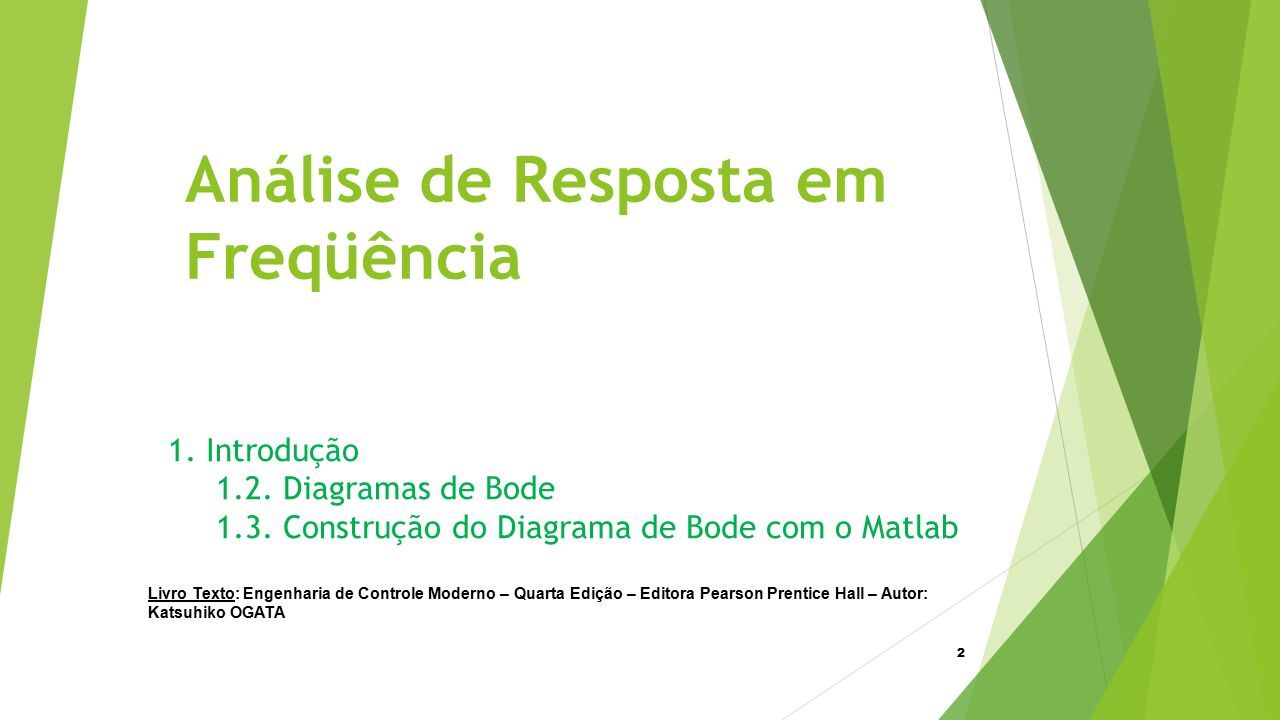 DIAGRAMAS DE BODE. 2 Análise de Resposta em Freqüência 1. Introdução . Diagramas  de Bode . Construção do Diagrama de Bode com o Matlab Livro Texto: - ppt  carregar