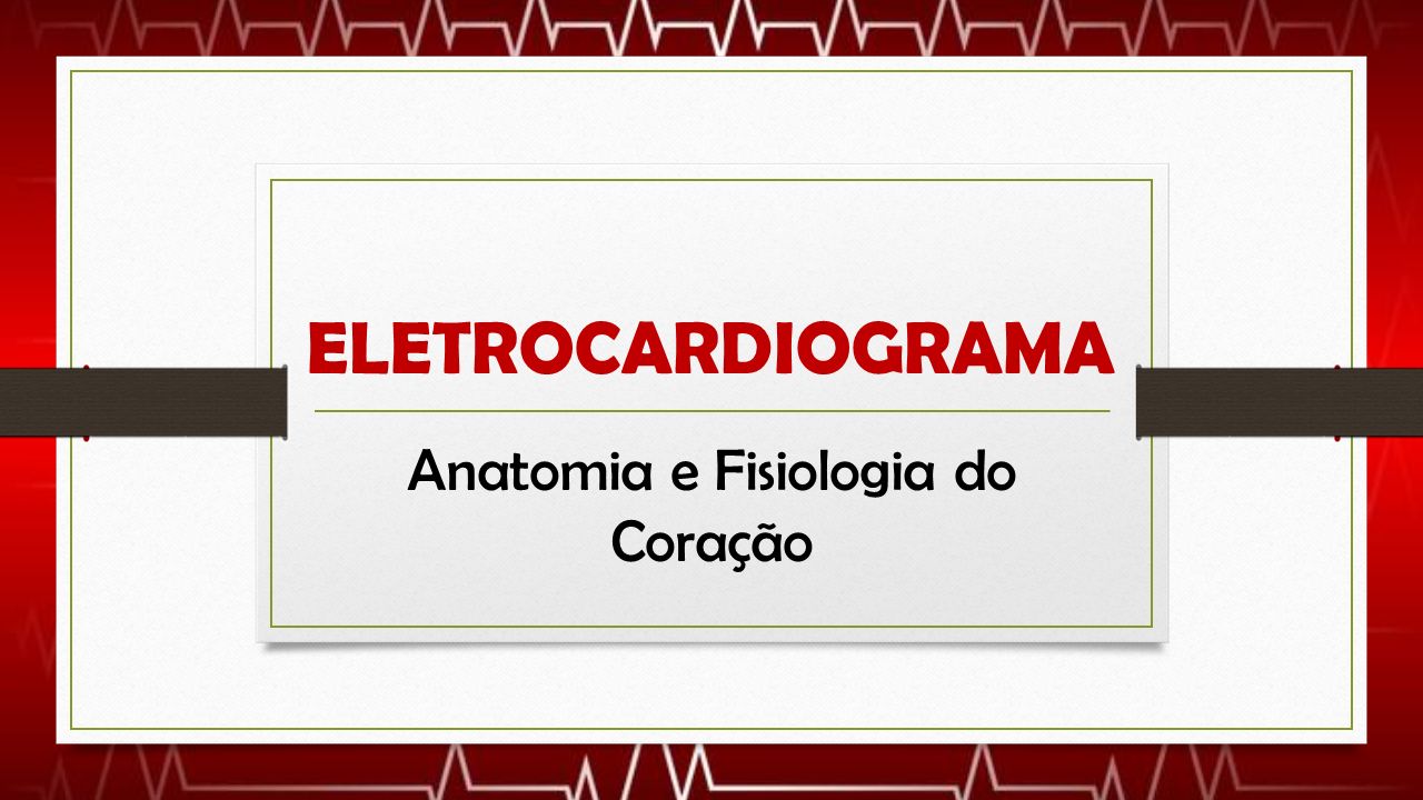 Eletrocardiograma Anatomia E Fisiologia Do Coração Ppt Carregar